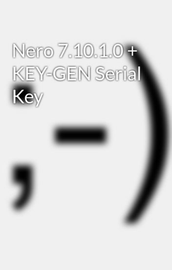 nero 7.10.1.0 serial key